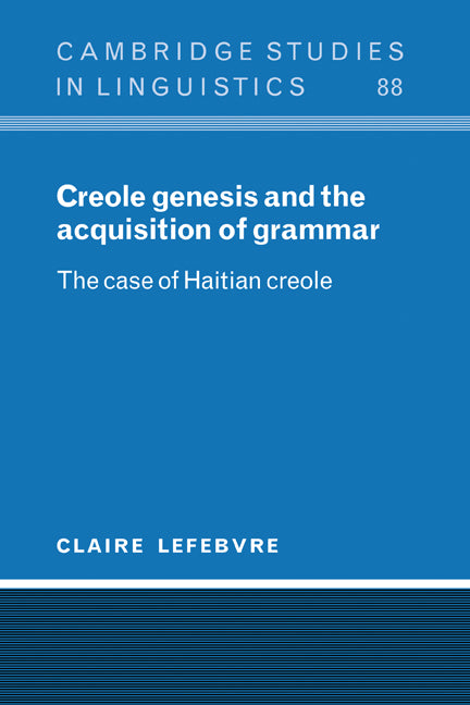 Creole Genesis and the Acquisition of Grammar; The Case of Haitian Creole (Hardback) 9780521593823