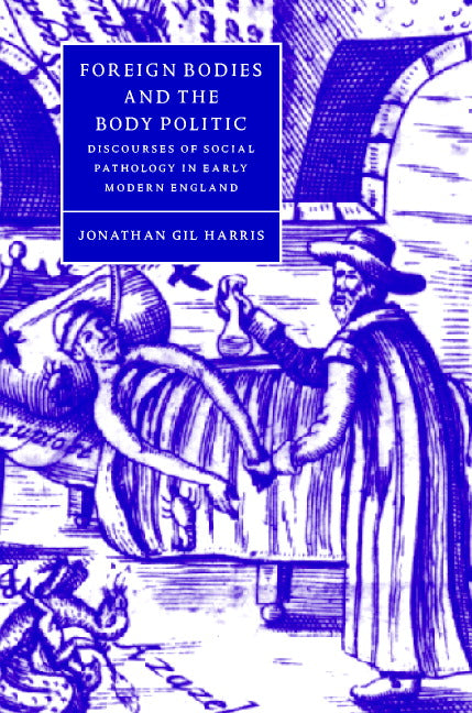 Foreign Bodies and the Body Politic; Discourses of Social Pathology in Early Modern England (Hardback) 9780521594059