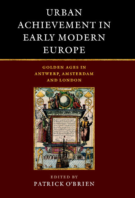 Urban Achievement in Early Modern Europe; Golden Ages in Antwerp, Amsterdam and London (Hardback) 9780521594080