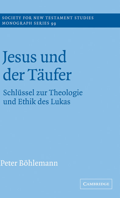 Jesus und der Täufer; Schlüssel zur Theologie und Ethik des Lukas (Hardback) 9780521594219