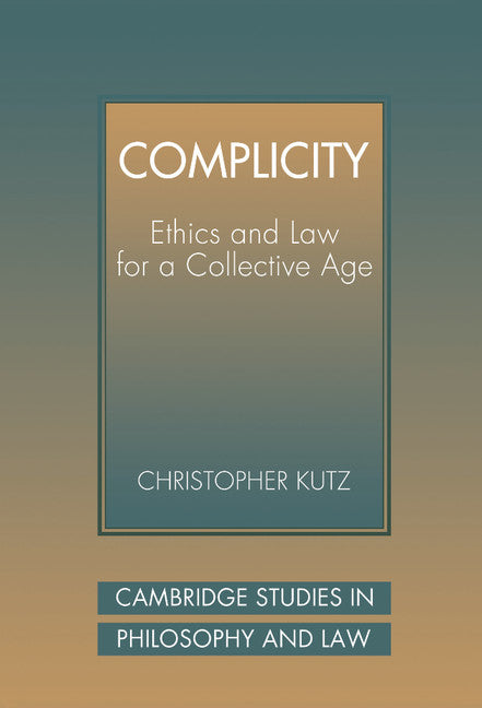 Complicity; Ethics and Law for a Collective Age (Hardback) 9780521594523