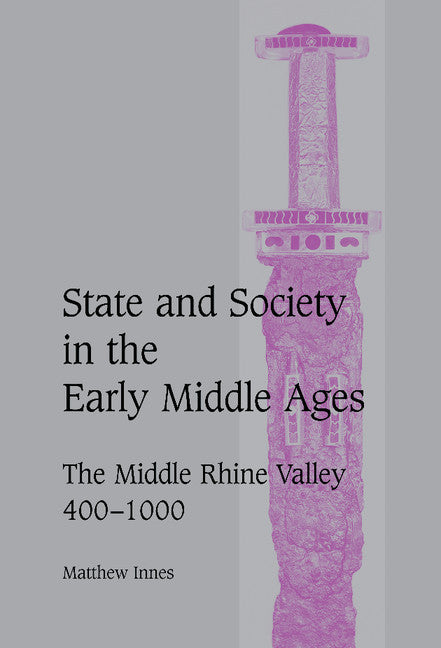 State and Society in the Early Middle Ages; The Middle Rhine Valley, 400–1000 (Hardback) 9780521594554