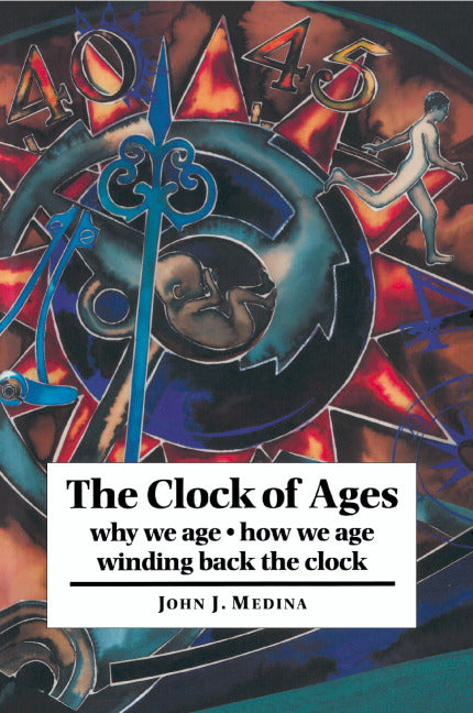 The Clock of Ages; Why We Age, How We Age, Winding Back the Clock (Paperback) 9780521594561