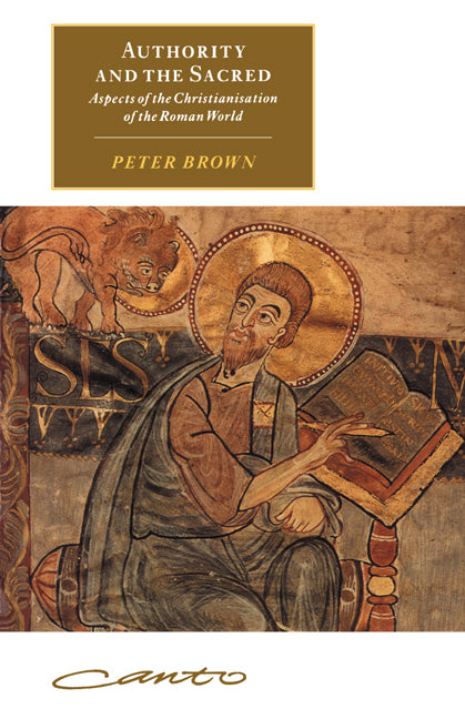 Authority and the Sacred; Aspects of the Christianisation of the Roman World (Paperback) 9780521595575