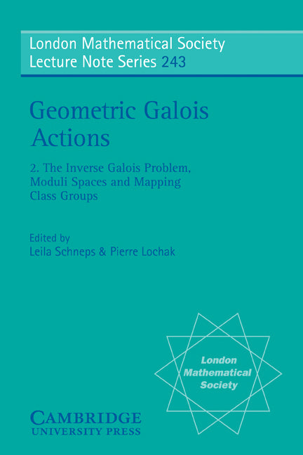 Geometric Galois Actions: Volume 2, The Inverse Galois Problem, Moduli Spaces and Mapping Class Groups (Paperback) 9780521596411