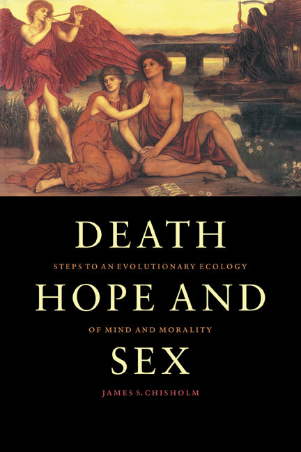 Death, Hope and Sex; Steps to an Evolutionary Ecology of Mind and Morality (Paperback) 9780521597081