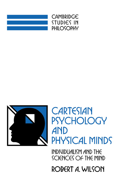 Cartesian Psychology and Physical Minds; Individualism and the Science of the Mind (Paperback) 9780521597340