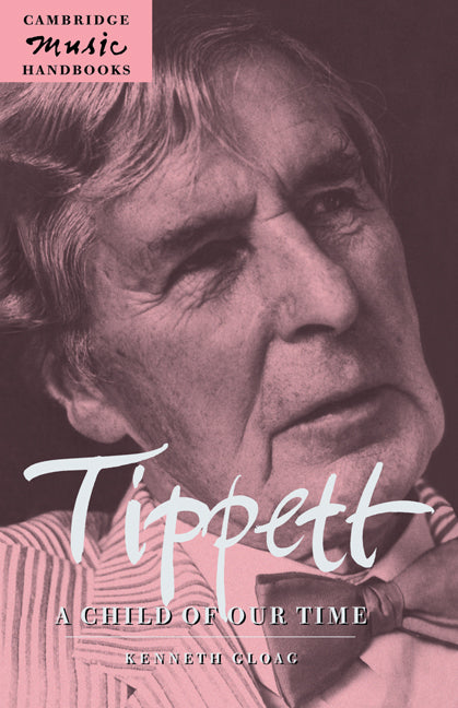 Tippett: A Child of our Time (Paperback) 9780521597531