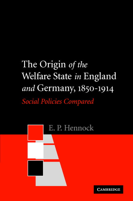 The Origin of the Welfare State in England and Germany, 1850–1914; Social Policies Compared (Paperback) 9780521597708