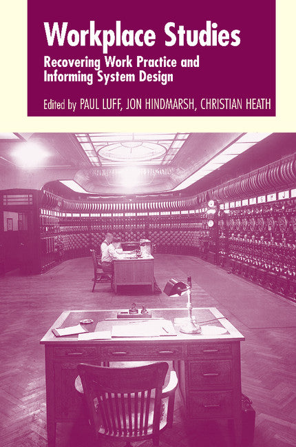 Workplace Studies; Recovering Work Practice and Informing System Design (Paperback) 9780521598217