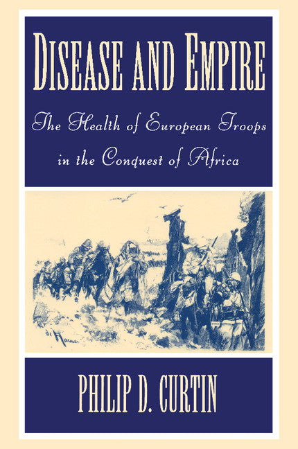 Disease and Empire; The Health of European Troops in the Conquest of Africa (Paperback) 9780521598354