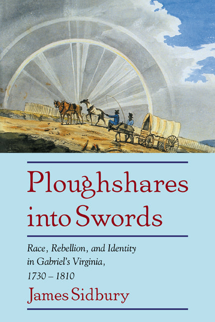 Ploughshares into Swords; Race, Rebellion, and Identity in Gabriel's Virginia, 1730–1810 (Paperback) 9780521598606