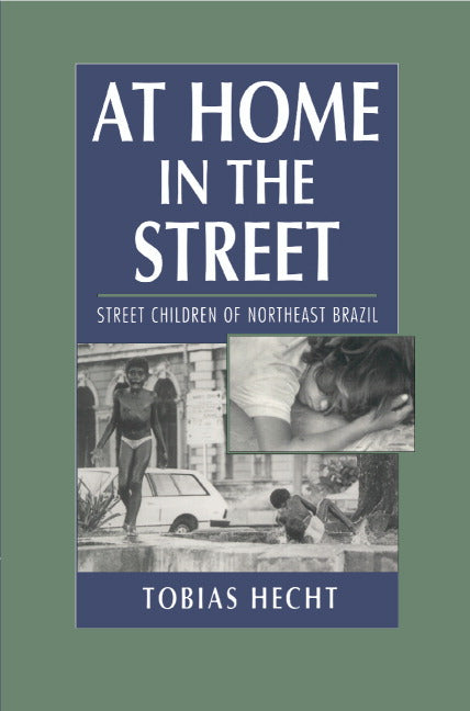 At Home in the Street; Street Children of Northeast Brazil (Paperback) 9780521598699