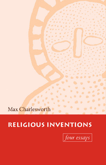 Religious Inventions; Four Essays (Paperback) 9780521599276