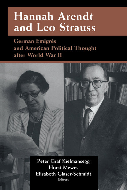 Hannah Arendt and Leo Strauss; German Émigrés and American Political Thought after World War II (Paperback) 9780521599368
