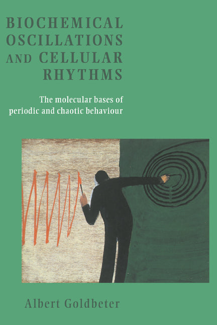 Biochemical Oscillations and Cellular Rhythms; The Molecular Bases of Periodic and Chaotic Behaviour (Paperback) 9780521599467