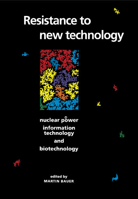 Resistance to New Technology; Nuclear Power, Information Technology and Biotechnology (Paperback) 9780521599481