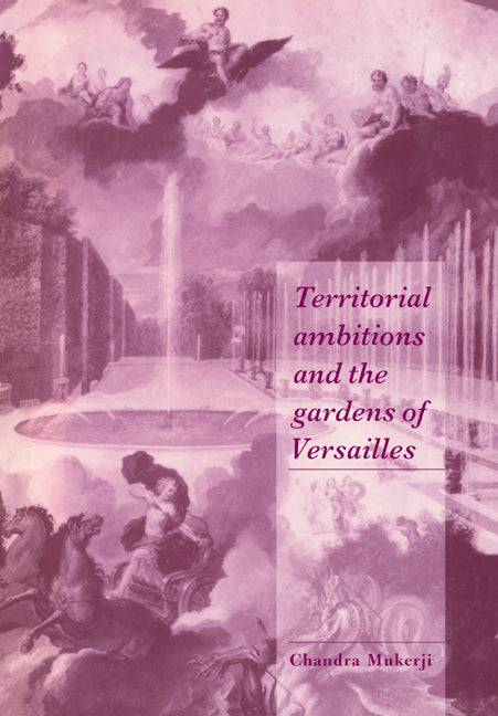 Territorial Ambitions and the Gardens of Versailles (Paperback) 9780521599597