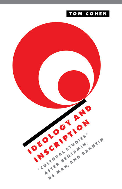 Ideology and Inscription; 'Cultural Studies' after Benjamin, De Man, and Bakhtin (Paperback) 9780521599672