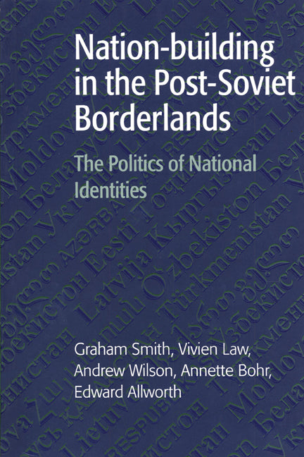 Nation-building in the Post-Soviet Borderlands; The Politics of National Identities (Paperback) 9780521599689