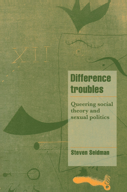 Difference Troubles; Queering Social Theory and Sexual Politics (Paperback) 9780521599702