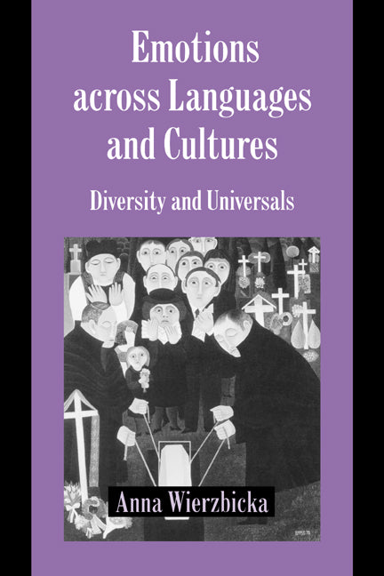 Emotions across Languages and Cultures; Diversity and Universals (Paperback) 9780521599719