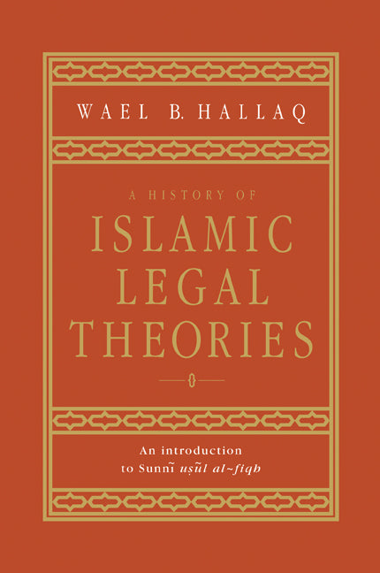 A History of Islamic Legal Theories; An Introduction to Sunni Usul al-fiqh (Paperback) 9780521599863