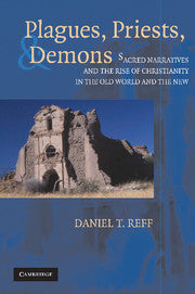 Plagues, Priests, and Demons; Sacred Narratives and the Rise of Christianity in the Old World and the New (Hardback) 9780521840781
