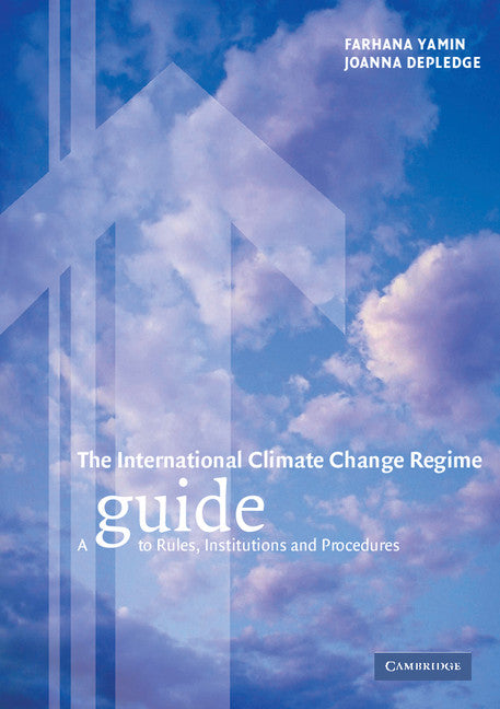 The International Climate Change Regime; A Guide to Rules, Institutions and Procedures (Paperback) 9780521600590