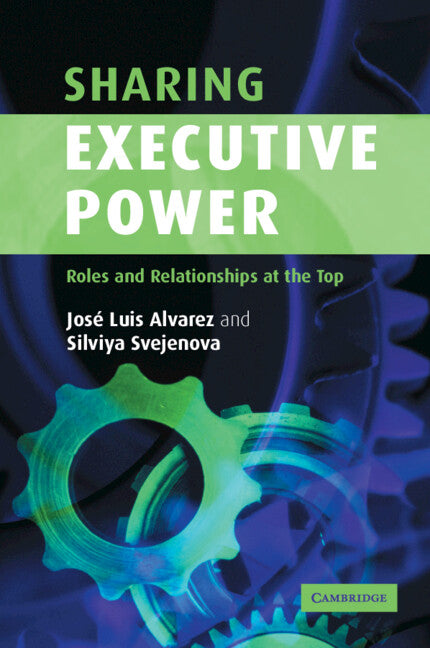 Sharing Executive Power; Roles and Relationships at the Top (Paperback) 9780521601078