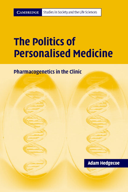 The Politics of Personalised Medicine; Pharmacogenetics in the Clinic (Paperback) 9780521602655