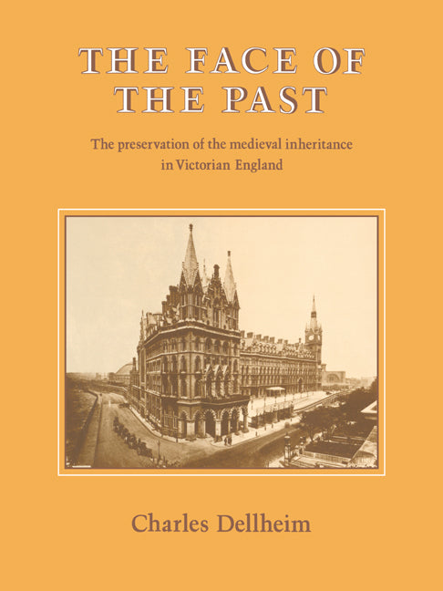 The Face of the Past; The Preservation of the Medieval Inheritance in Victorian England (Paperback) 9780521602761