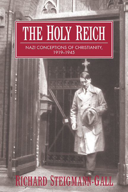 The Holy Reich; Nazi Conceptions of Christianity, 1919–1945 (Paperback) 9780521603522