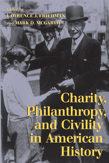 Charity, Philanthropy, and Civility in American History (Paperback) 9780521603539