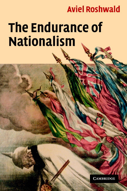 The Endurance of Nationalism; Ancient Roots and Modern Dilemmas (Paperback) 9780521603645