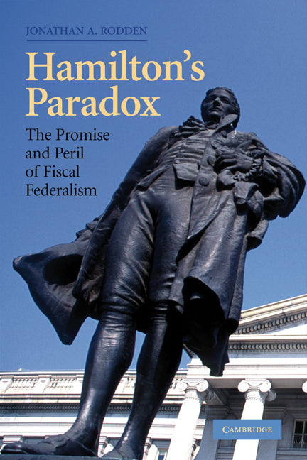 Hamilton's Paradox; The Promise and Peril of Fiscal Federalism (Paperback) 9780521603669