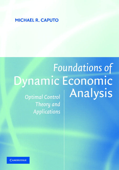 Foundations of Dynamic Economic Analysis; Optimal Control Theory and Applications (Paperback) 9780521603683