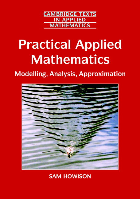 Practical Applied Mathematics; Modelling, Analysis, Approximation (Paperback) 9780521603690