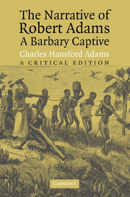 The Narrative of Robert Adams, A Barbary Captive; A Critical Edition (Paperback) 9780521603737