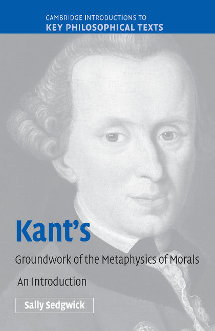 Kant's Groundwork of the Metaphysics of Morals; An Introduction (Paperback) 9780521604161