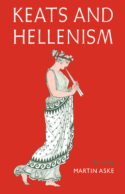 Keats and Hellenism; An Essay (Paperback) 9780521604192