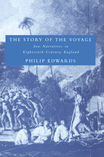 The Story of the Voyage; Sea-Narratives in Eighteenth-Century England (Paperback) 9780521604260