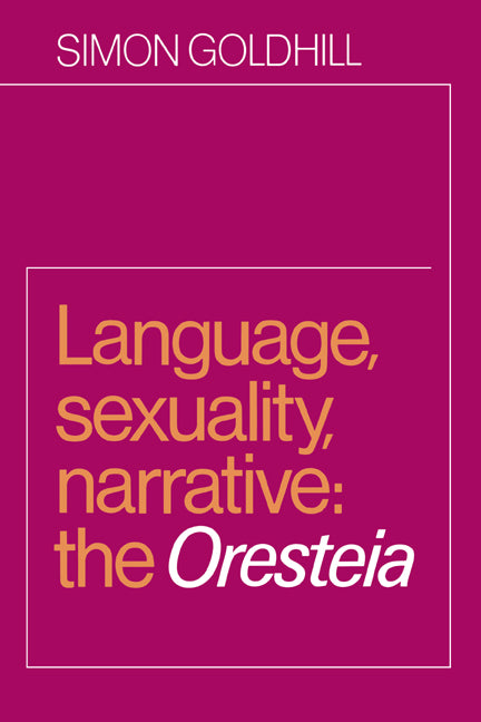 Language, Sexuality, Narrative; The Oresteia (Paperback) 9780521604307