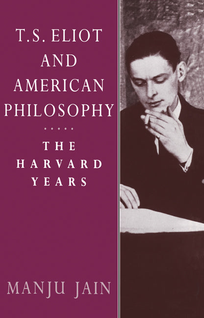 T. S. Eliot and American Philosophy; The Harvard Years (Paperback) 9780521604390