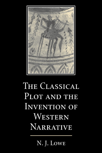 The Classical Plot and the Invention of Western Narrative (Paperback) 9780521604451