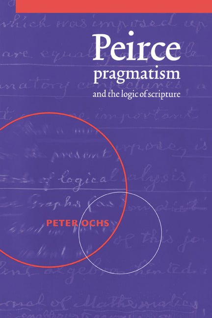 Peirce, Pragmatism, and the Logic of Scripture (Paperback) 9780521604499