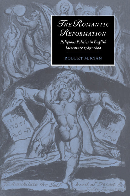 The Romantic Reformation; Religious Politics in English Literature, 1789–1824 (Paperback) 9780521604543