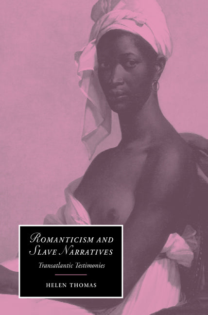 Romanticism and Slave Narratives; Transatlantic Testimonies (Paperback) 9780521604567