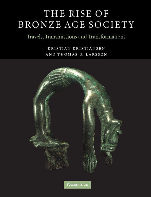 The Rise of Bronze Age Society; Travels, Transmissions and Transformations (Paperback) 9780521604666