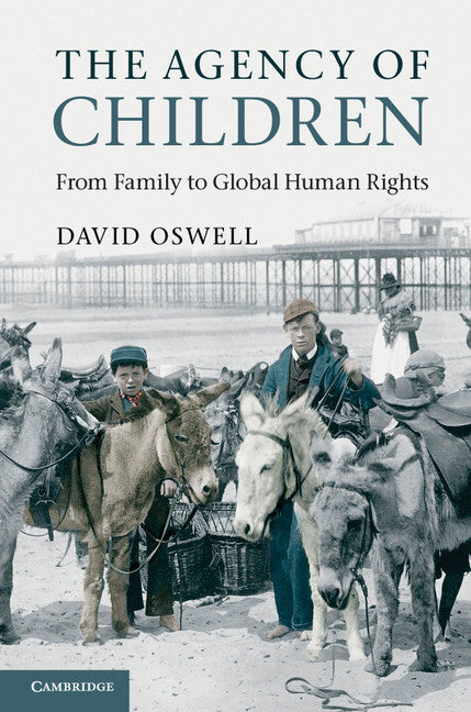 The Agency of Children; From Family to Global Human Rights (Paperback) 9780521604703